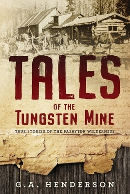 Tales of the Tungsten Mine by Henderson, G. A.