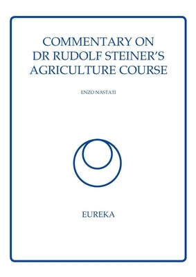 Commentary on Dr Rudolf Steiner's Agriculture Course by Nastati, Enzo