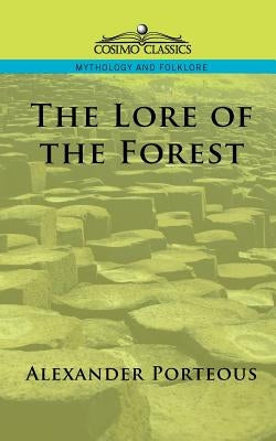 The Lore of the Forest by Porteous, Alexander