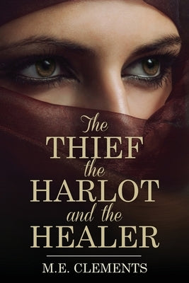 The Thief, the Harlot and the Healer Paperback M.E. Clements