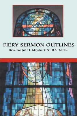 Fiery Sermon Outlines by Mayshack, John L.