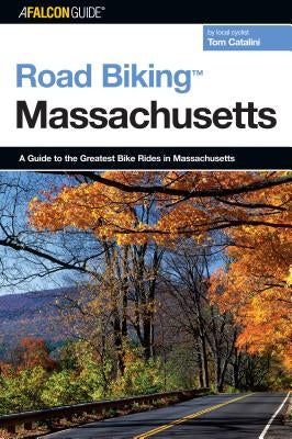Road Biking(tm) Massachusetts: A Guide to the Greatest Bike Rides in Massachusetts Paperback Falcon Press Publishing