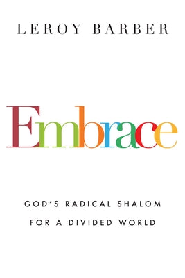 Embrace: God's Radical Shalom for a Divided World by Barber, Leroy