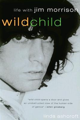 Wild Child: Life with Jim Morrison by Ashcroft, Linda