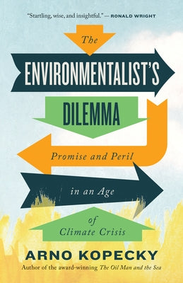 The Environmentalist's Dilemma: Promise and Peril in an Age of Climate Crisis ECW Press