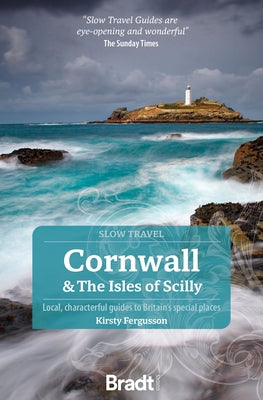 Cornwall & the Isles of Scilly: Local, Characterful Guides to Britain's Special Places Paperback Bradt Travel Guides