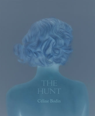 Céline Bodin: The Hunt by Bodin, Celine