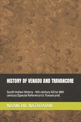 History of Venadu and Travancore: South Indian History (Special reference to Travancore) - 9th century AD to 18th century Paperback Independently Published
