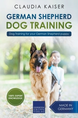 German Shepherd Dog Training: Dog Training for Your German Shepherd Puppy by Kaiser, Claudia