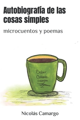 Autobiografía de las cosas simples: microcuentos y poemas by Camargo, Nicolas