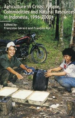 Agriculture in Crisis: People, Commodities and Natural Resources in Indonesia 1996-2001 by Gerard, Francoise