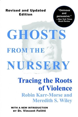 Paperback copy of "Ghosts from the Nursery: Tracing the Roots of Violence" by Atlantic Monthly Press, showing the book cover.