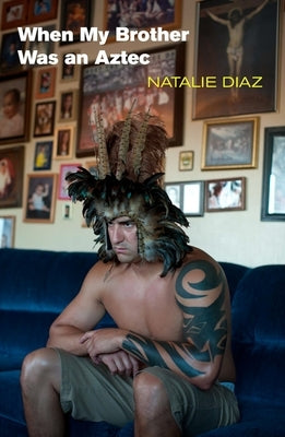 When My Brother Was an Aztec Paperback Copper Canyon Press