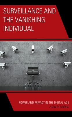Surveillance and the Vanishing Individual: Power and Privacy in the Digital Age Paperback Rowman & Littlefield Publishers
