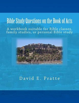 Bible Study Questions on the Book of Acts: A workbook suitable for Bible classes, family studies, or personal Bible study Paperback Createspace Independent Publishing Platform