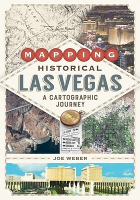 Mapping Historical Las Vegas: A Cartographic Journey Paperback University of Nevada Press