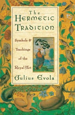 The Hermetic Tradition: Symbols and Teachings of the Royal Art by Evola, Julius