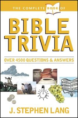 The Complete Book of Bible Trivia by Lang, J. Stephen