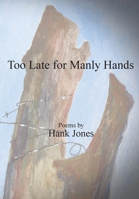 Too Late for Manly Hands by Jones, Hank
