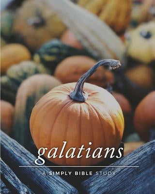Galatians: A Simply Bible Study Paperback Createspace Independent Publishing Platform