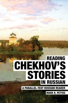 Reading Chekhov's Stories in Russian: A Parallel-Text Russian Reader by Pettus, Mark R.