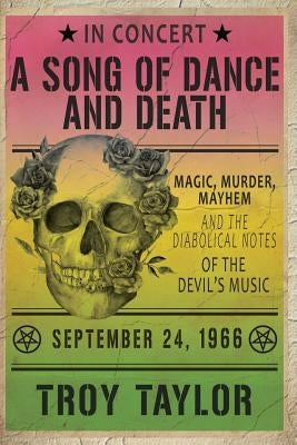 A Song of Dance and Death: Magic, Murder, Mayhem and the Diabolical Notes of the Devil's Music by Taylor, Troy