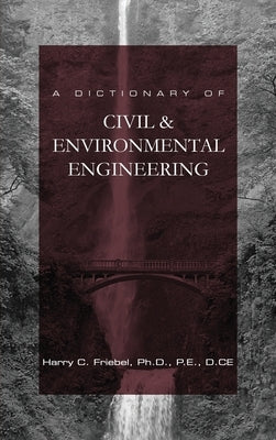 A Dictionary of Civil & Environmental Engineering by Friebel, Harry C.