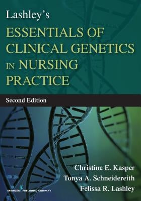 Lashley's Essentials of Clinical Genetics in Nursing Practice by Kasper, Christine