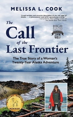 The Call of the Last Frontier: The True Story of a Woman's Twenty-Year Alaska Adventure by Cook, Melissa L.