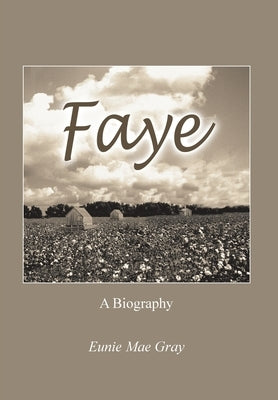 Faye: A Biography by Gray, Eunie Mae