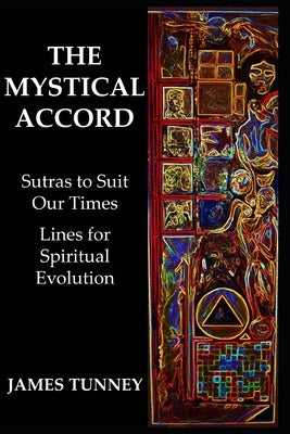 The Mystical Accord: Sutras to Suit our Times, Lines for Spiritual Evolution by Tunney, James