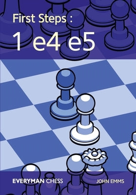First Steps: 1e4e5 Paperback Everyman Chess