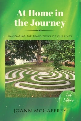 At Home in the Journey: Navigating the Transitions of Our Lives by McCaffrey, Joann