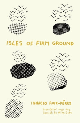 Isles of Firm Ground by Ruiz-Pérez, Ignacio