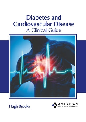 Diabetes and Cardiovascular Disease: A Clinical Guide by Brooks, Hugh