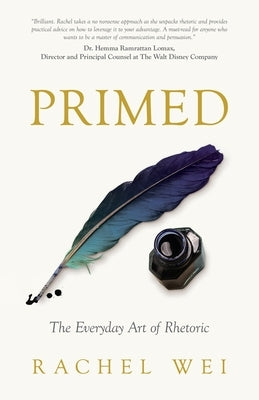 Primed: The Everyday Art of Rhetoric by Wei, Rachel