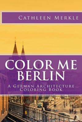 Color Me Berlin: A German Architecture Coloring Book by Santoski, Maggie