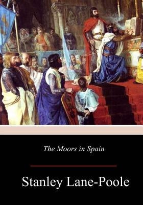 The Moors in Spain Paperback Createspace Independent Publishing Platform