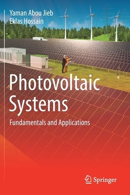 Photovoltaic Systems: Fundamentals and Applications by Abou Jieb, Yaman