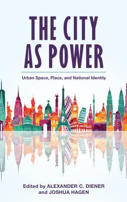 The City as Power: Urban Space, Place, and National Identity by Diener, Alexander C.