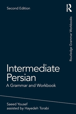 Intermediate Persian: A Grammar and Workbook by Yousef, Saeed