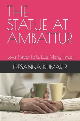 The Statue at Ambattur: Love Never Fails, Lust Many Times Paperback Independently Published