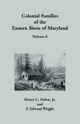 Colonial Families of the Eastern Shore of Maryland, Volume 8 by Peden, Henry C., Jr.