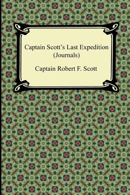 Captain Scott's Last Expedition (Journals) by Scott, Captain Robert F.