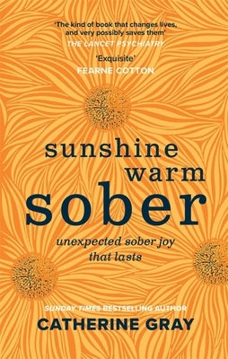 Sunshine Warm Sober: Unexpected Sober Joy That Lasts by Gray, Catherine
