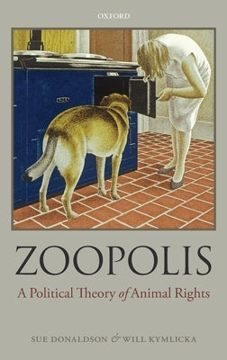 Zoopolis: A Political Theory of Animal Rights by Donaldson, Sue