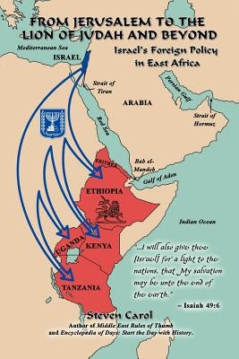 From Jerusalem to the Lion of Judah and Beyond: Israel's Foreign Policy in East Africa by Carol, Steven