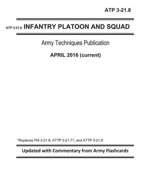 ATP 3-21.8 - Infantry Platoon and Squad - Army Techniques Publication - April 2016 (current) - Replaces FM 3-21.8, ATTP 3-21.71, and ATTP 3-21.9 - Upd by Willey, Zachary