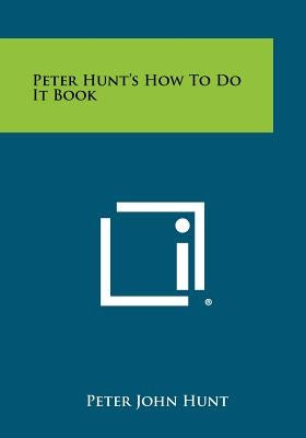 Peter Hunt's How To Do It Book Paperback Literary Licensing, LLC