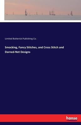 Smocking, Fancy Stitches, and Cross Stitch and Darned-Net Designs by Butterick Publishing Co, Limited